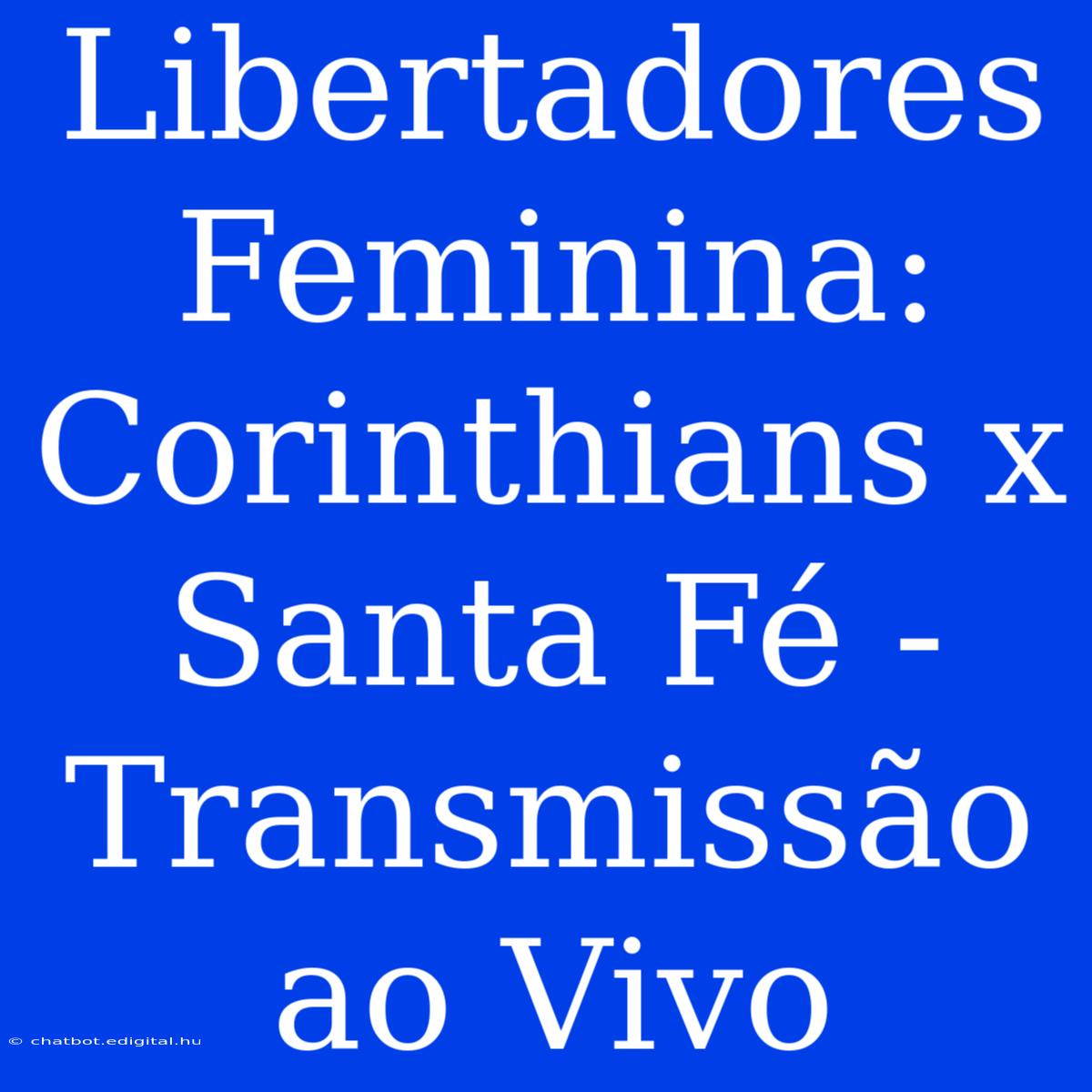 Libertadores Feminina: Corinthians X Santa Fé - Transmissão Ao Vivo