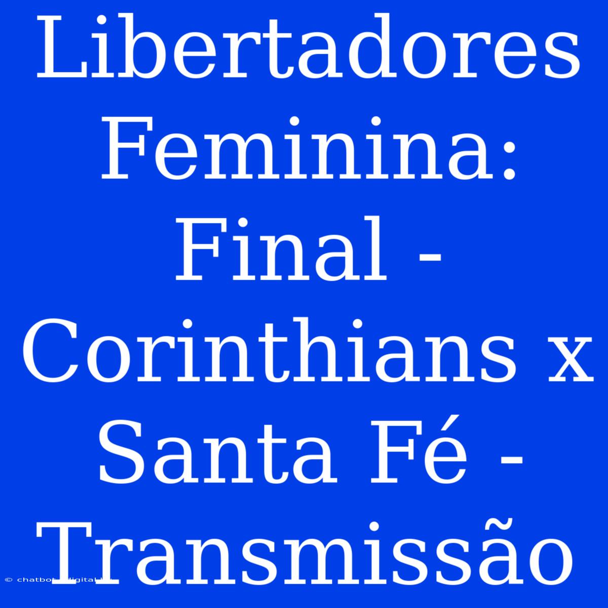 Libertadores Feminina: Final - Corinthians X Santa Fé - Transmissão