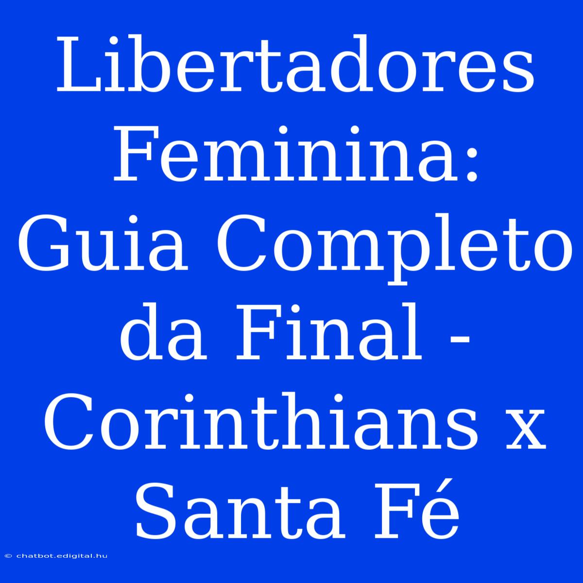 Libertadores Feminina: Guia Completo Da Final - Corinthians X Santa Fé