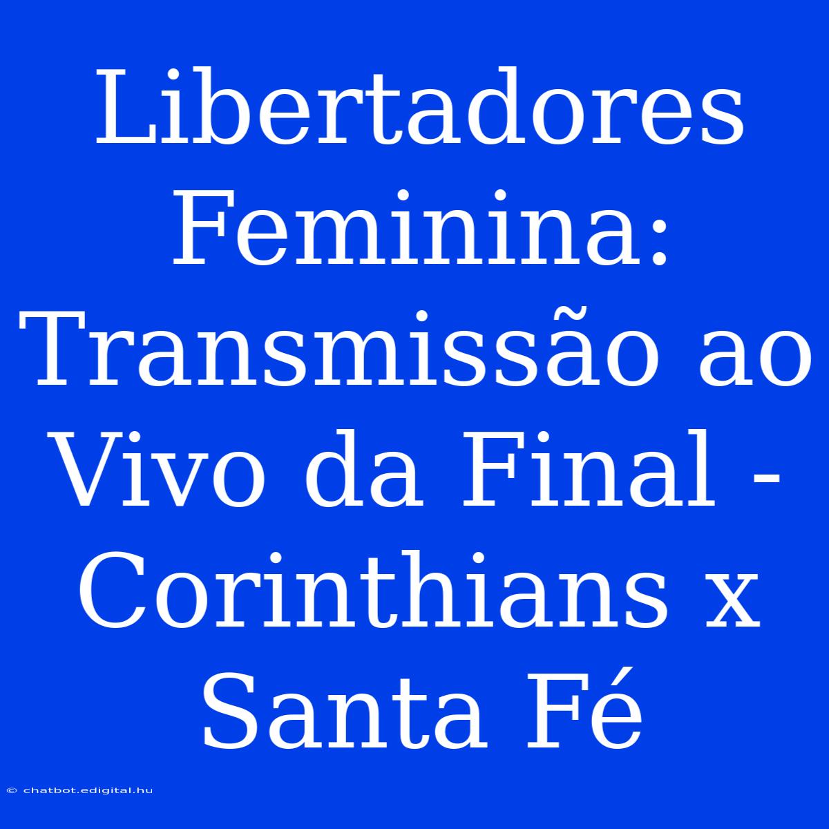 Libertadores Feminina: Transmissão Ao Vivo Da Final - Corinthians X Santa Fé