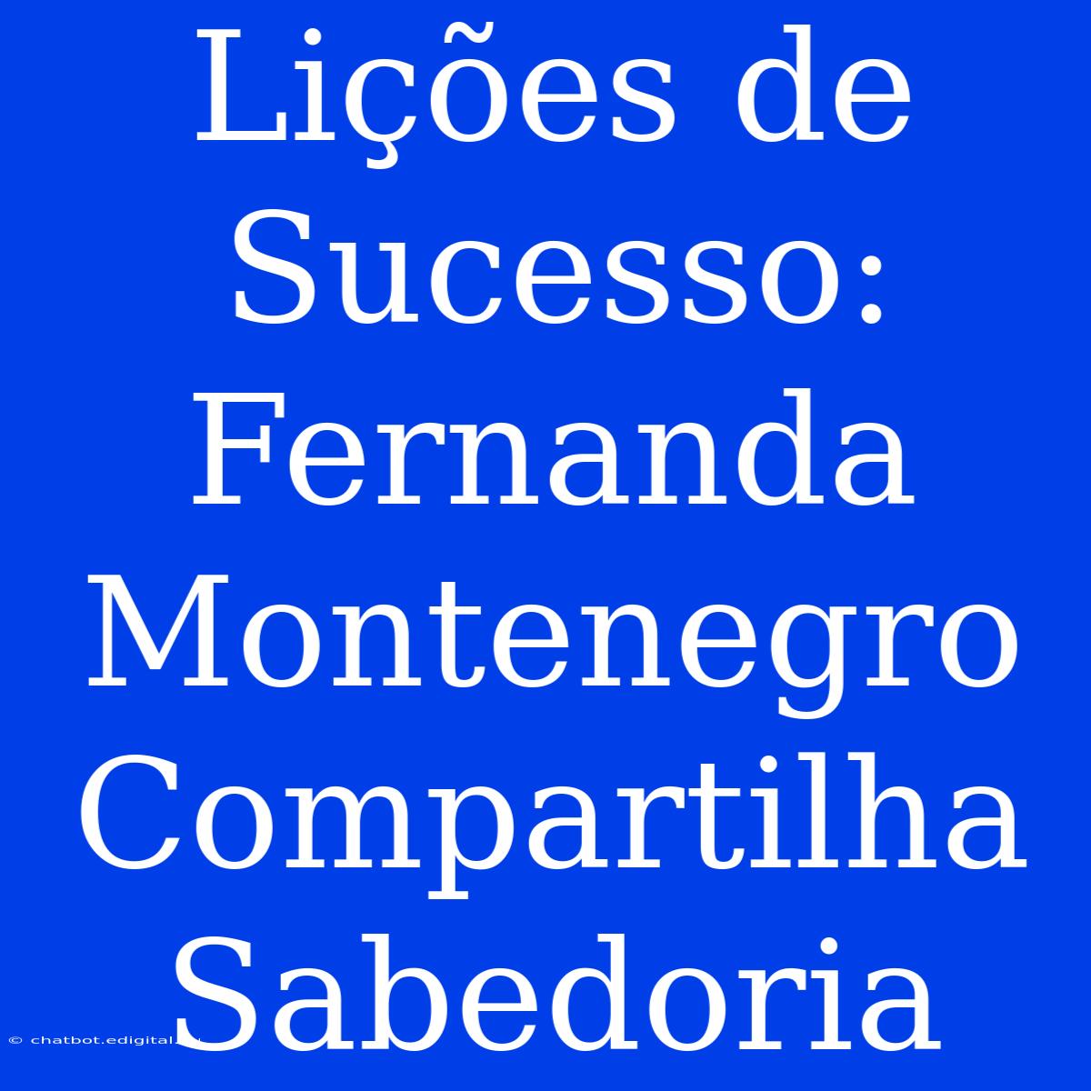 Lições De Sucesso: Fernanda Montenegro Compartilha Sabedoria