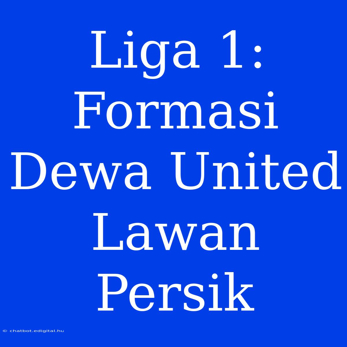 Liga 1: Formasi Dewa United Lawan Persik