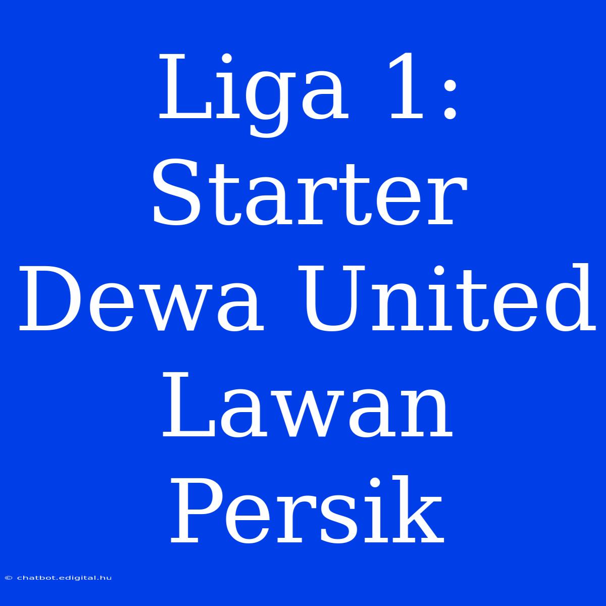 Liga 1: Starter Dewa United Lawan Persik