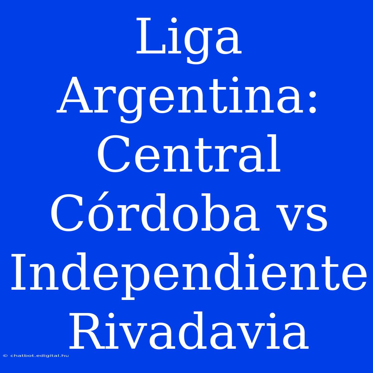 Liga Argentina: Central Córdoba Vs Independiente Rivadavia