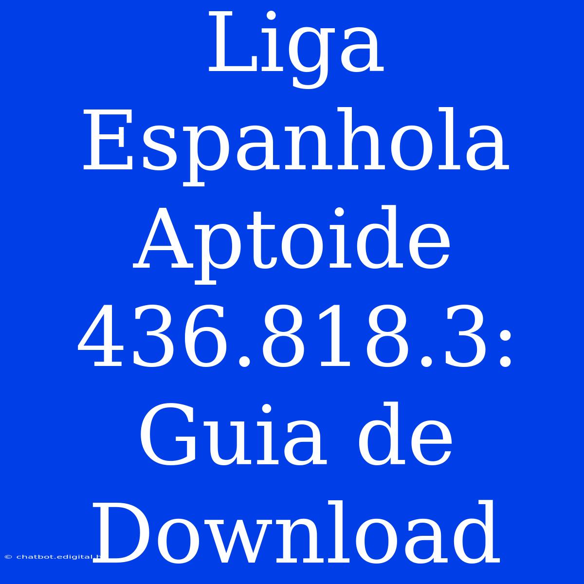 Liga Espanhola Aptoide 436.818.3: Guia De Download