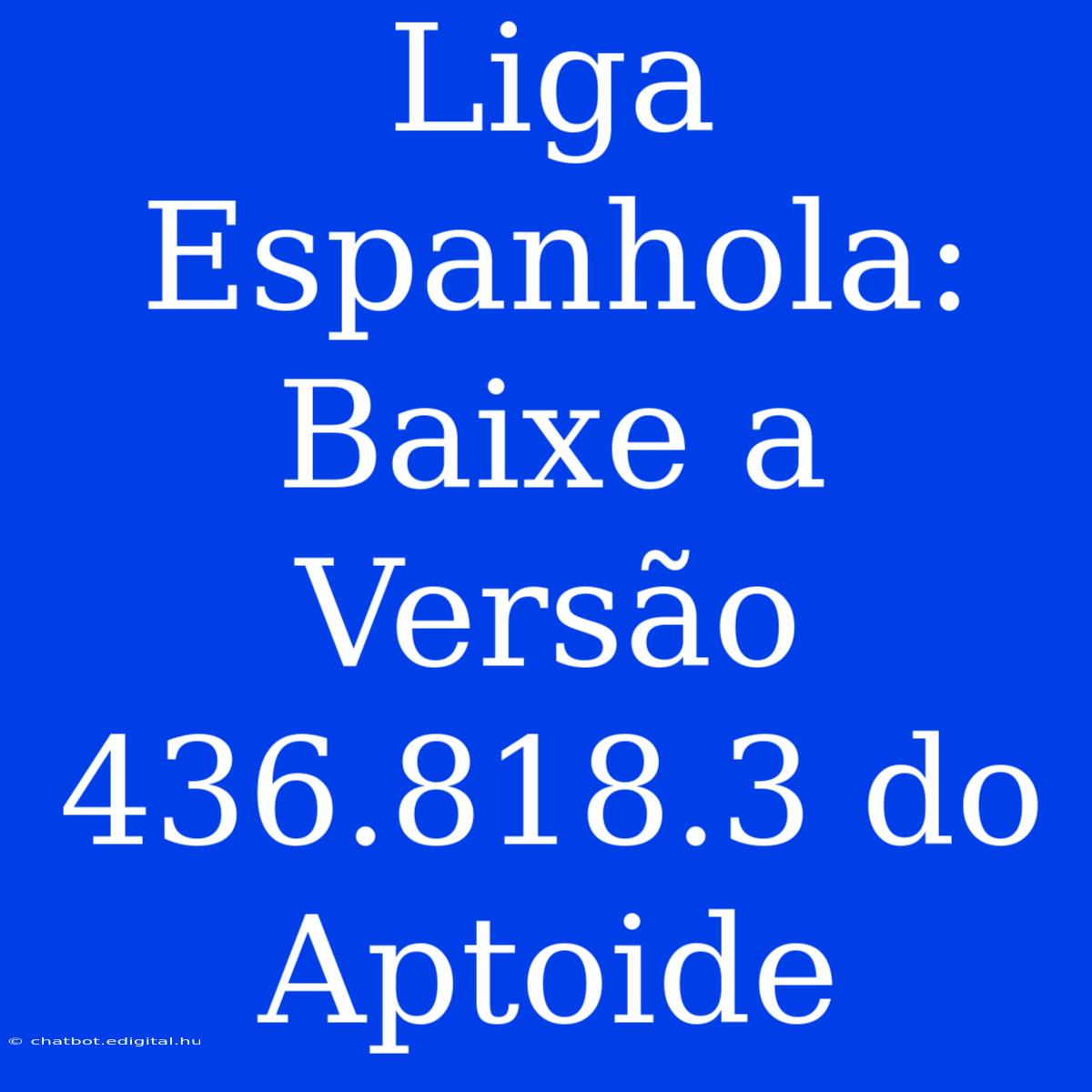 Liga Espanhola: Baixe A Versão 436.818.3 Do Aptoide