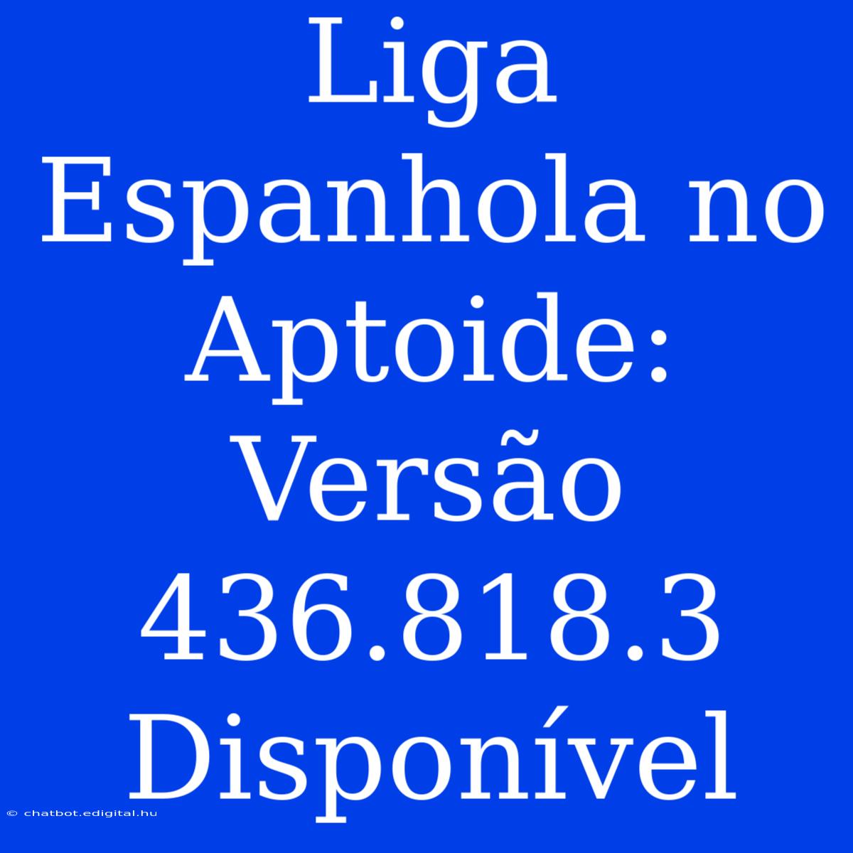 Liga Espanhola No Aptoide: Versão 436.818.3 Disponível