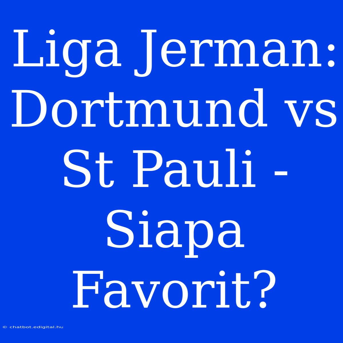 Liga Jerman: Dortmund Vs St Pauli - Siapa Favorit?