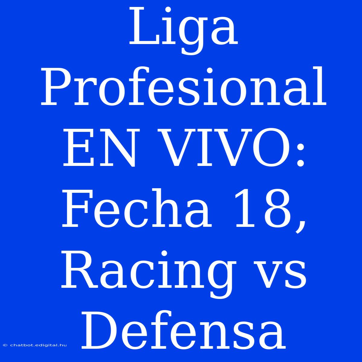 Liga Profesional EN VIVO: Fecha 18, Racing Vs Defensa 