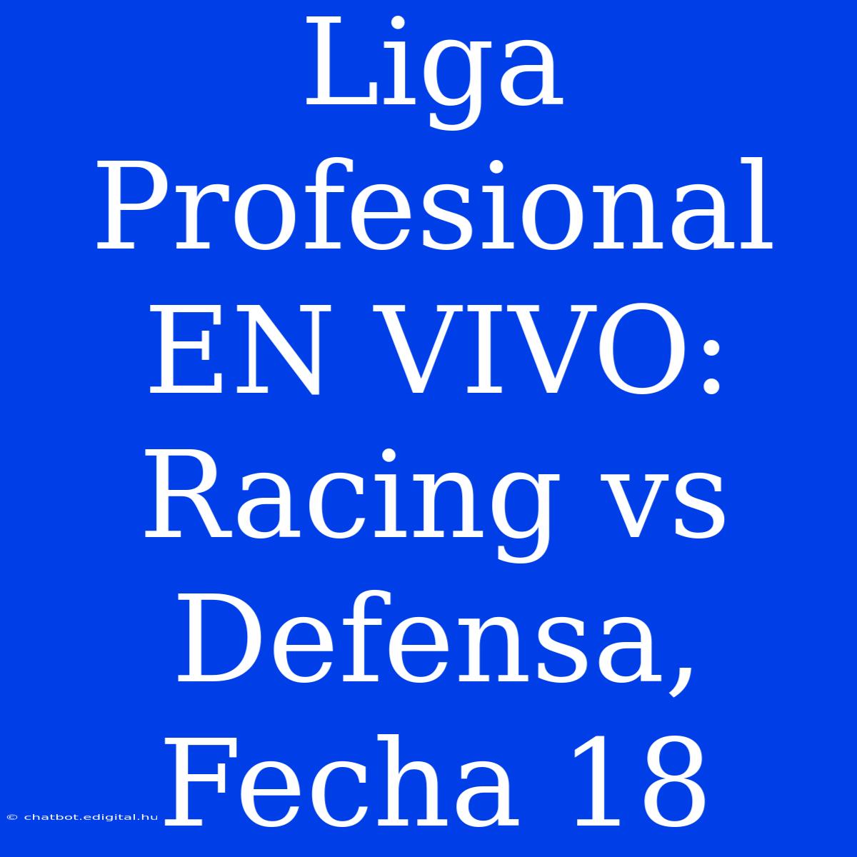 Liga Profesional EN VIVO: Racing Vs Defensa, Fecha 18