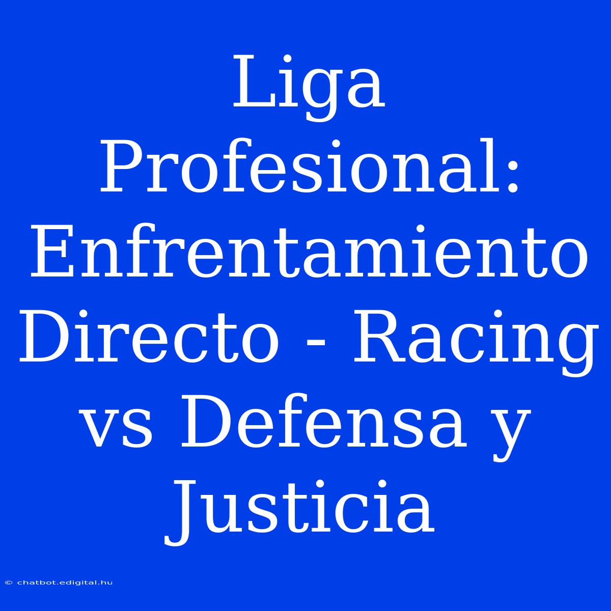 Liga Profesional: Enfrentamiento Directo - Racing Vs Defensa Y Justicia