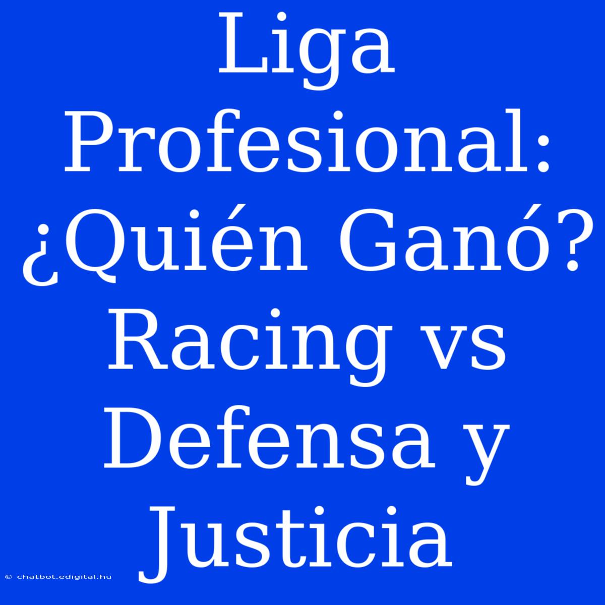 Liga Profesional: ¿Quién Ganó? Racing Vs Defensa Y Justicia