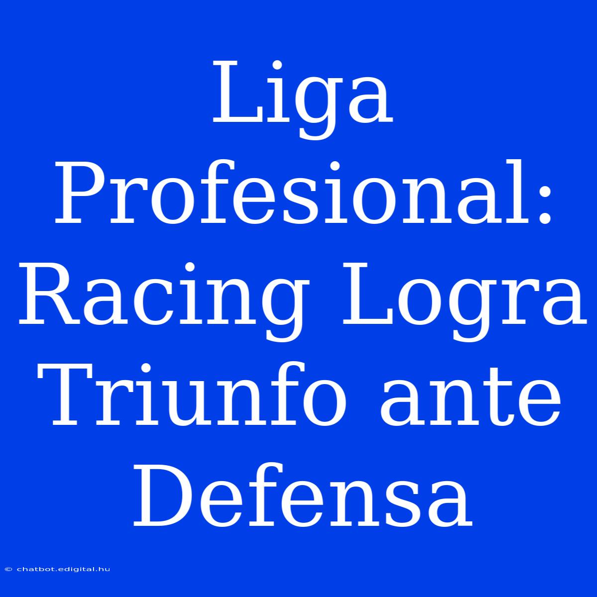 Liga Profesional: Racing Logra Triunfo Ante Defensa