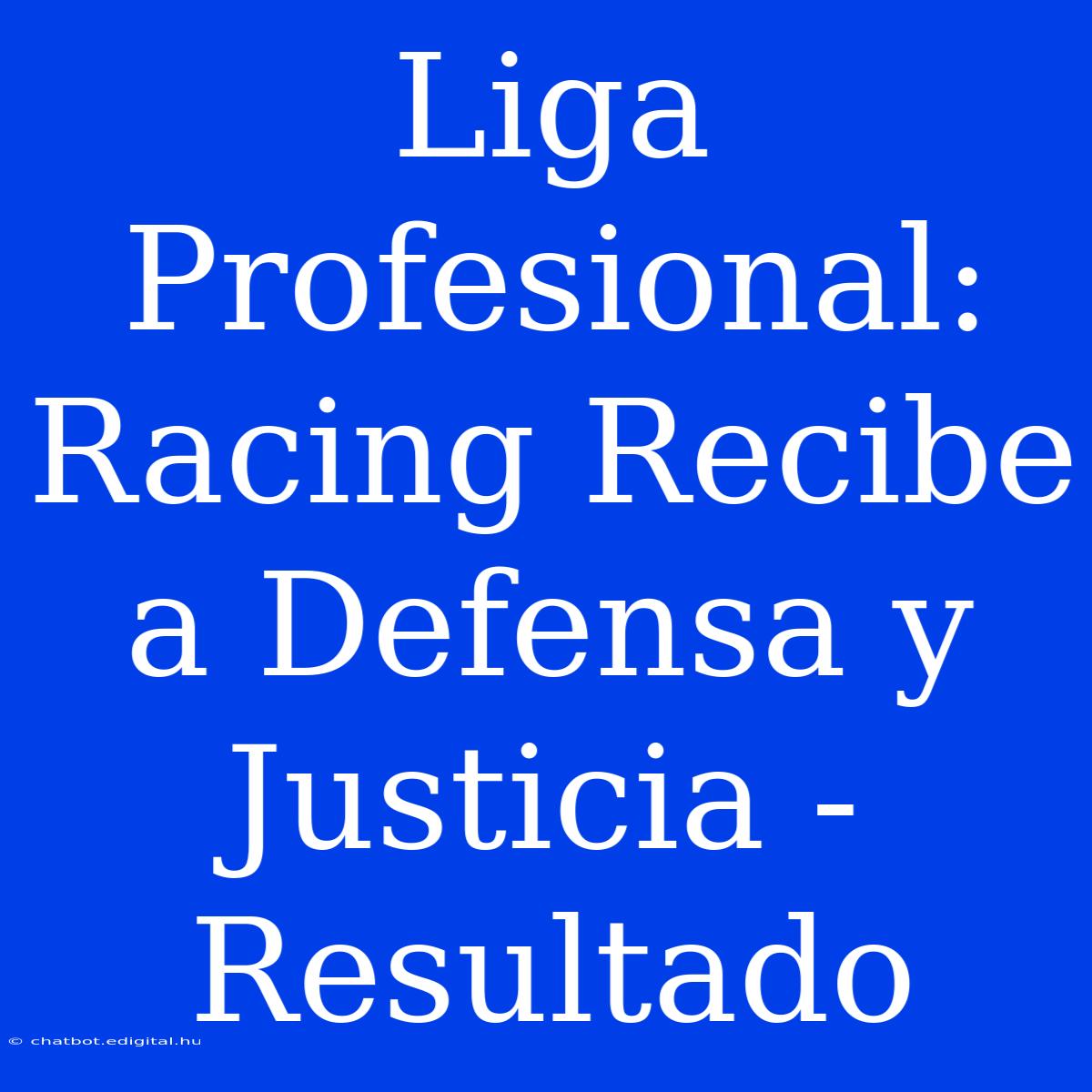 Liga Profesional: Racing Recibe A Defensa Y Justicia - Resultado