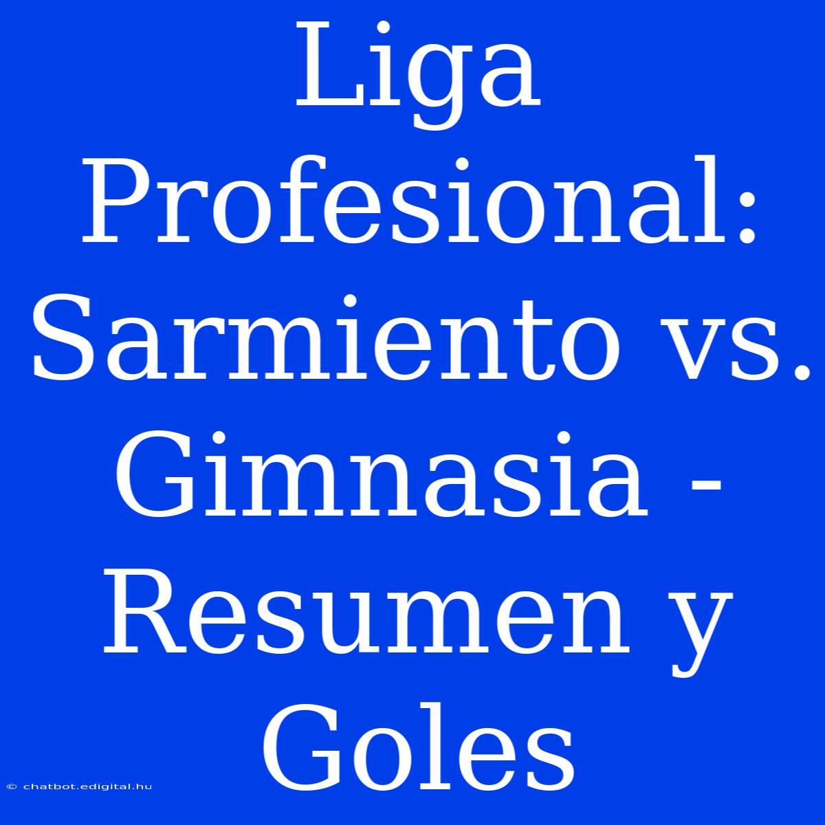 Liga Profesional: Sarmiento Vs. Gimnasia - Resumen Y Goles