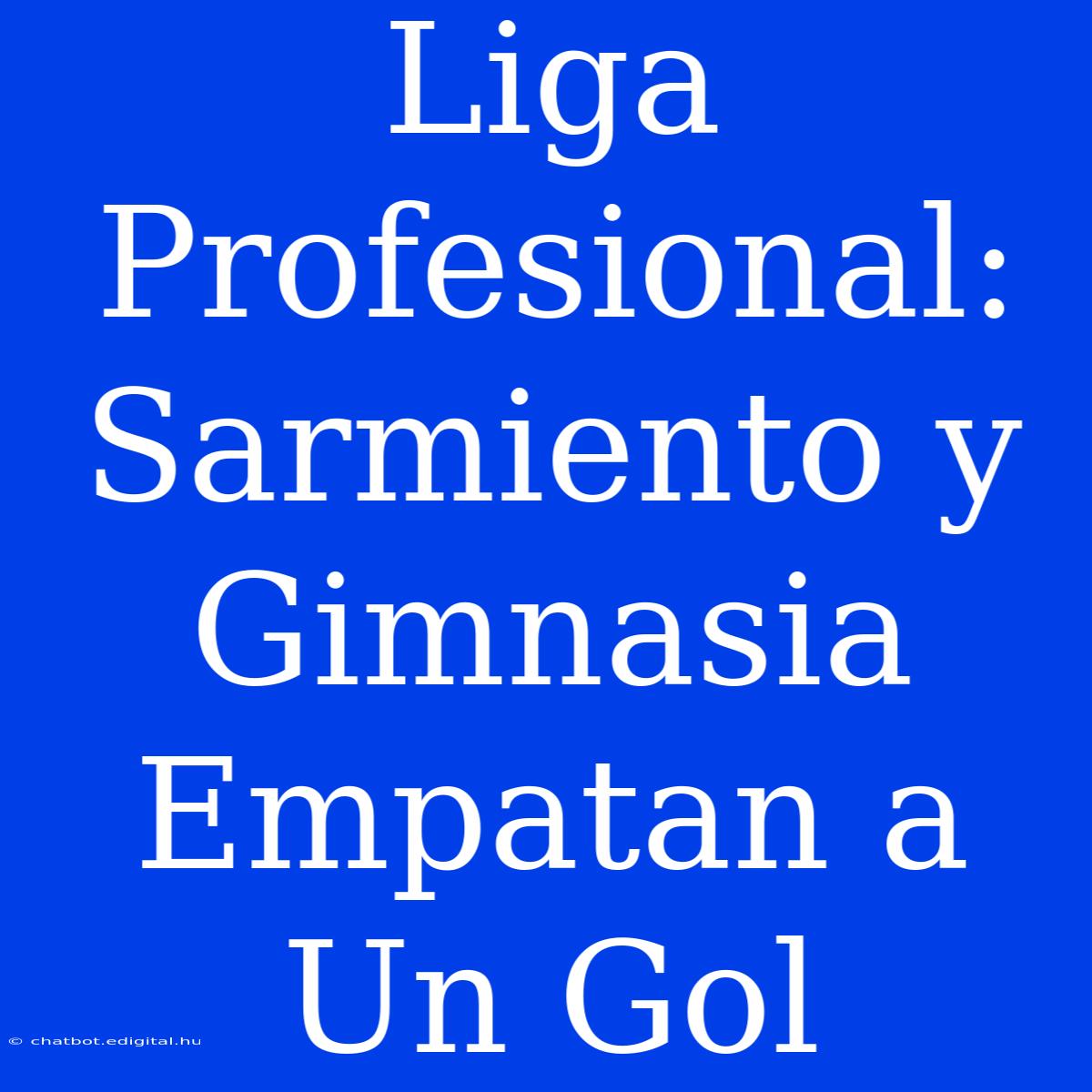 Liga Profesional: Sarmiento Y Gimnasia Empatan A Un Gol