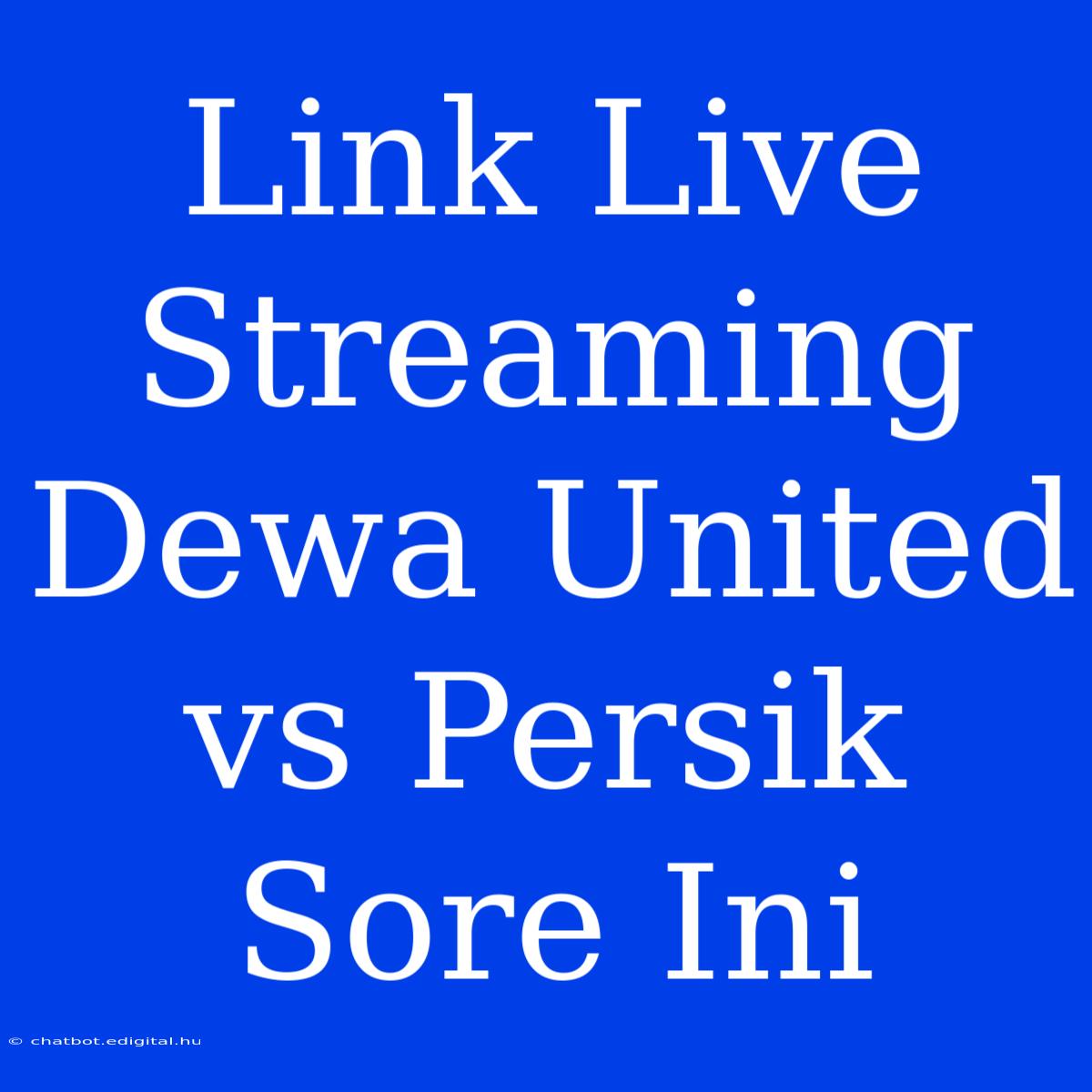 Link Live Streaming Dewa United Vs Persik Sore Ini