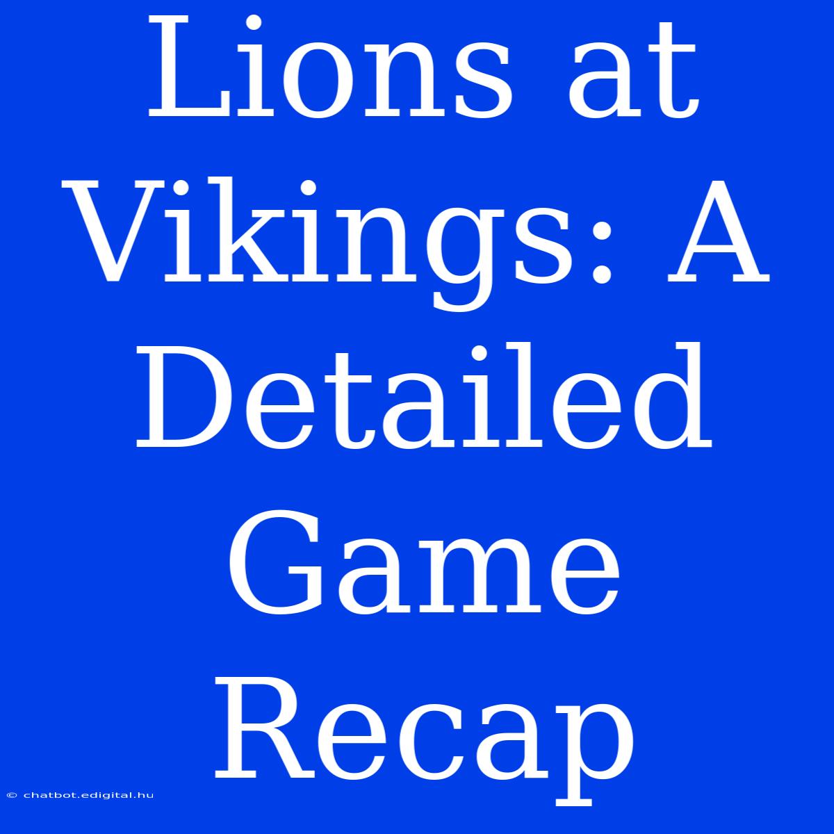 Lions At Vikings: A Detailed Game Recap