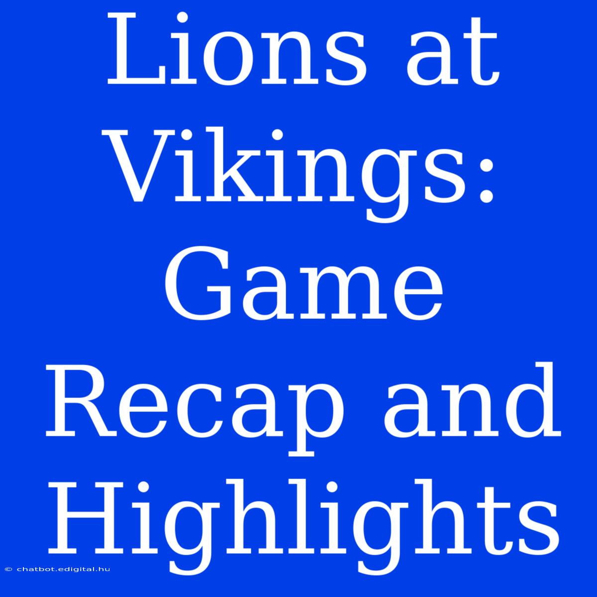 Lions At Vikings: Game Recap And Highlights