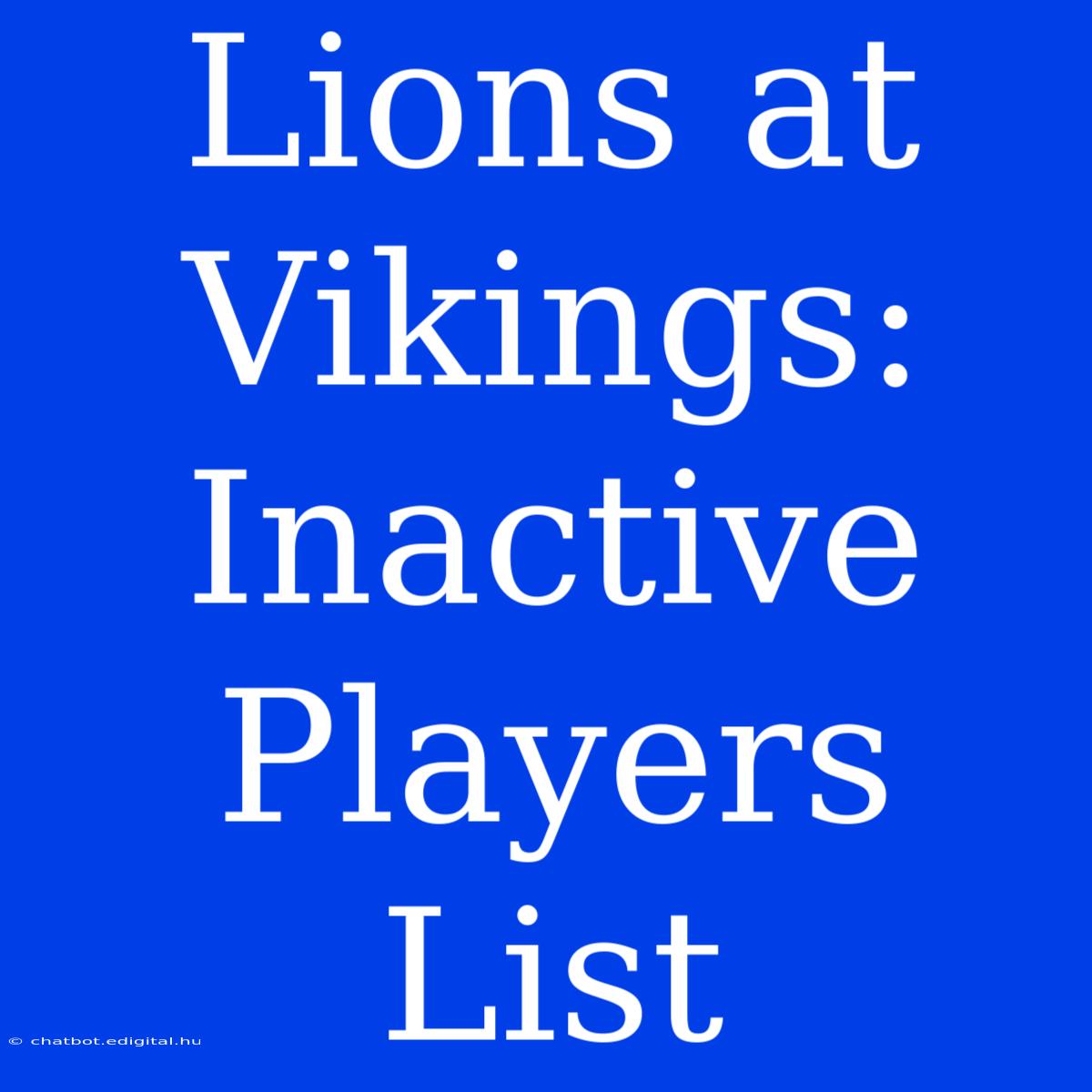 Lions At Vikings: Inactive Players List