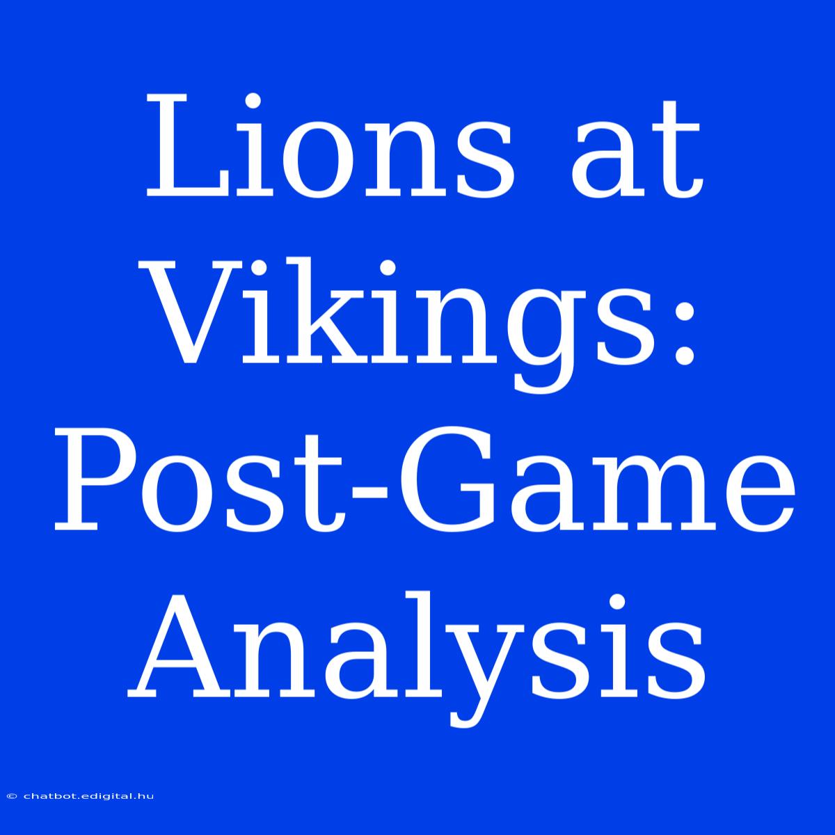 Lions At Vikings: Post-Game Analysis