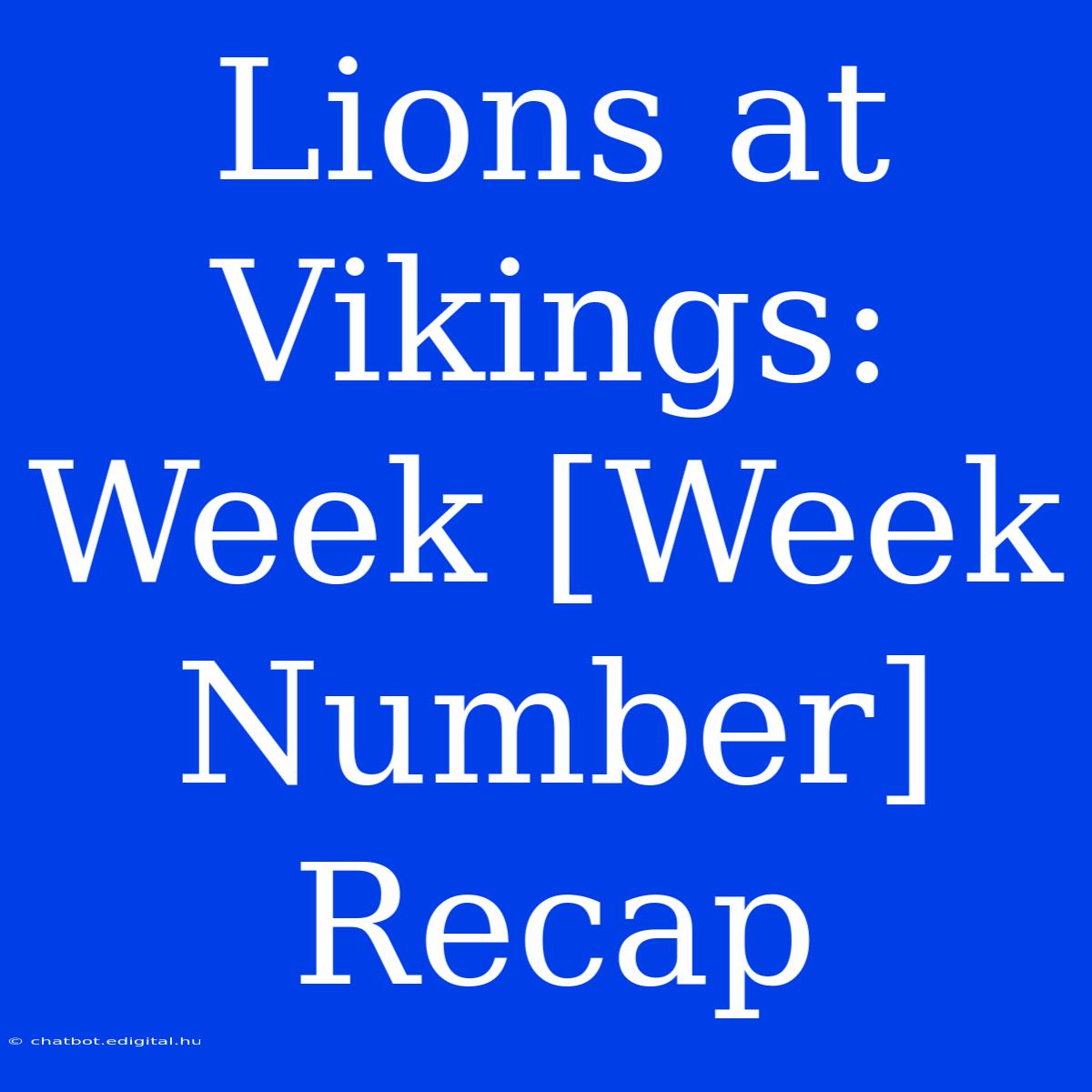 Lions At Vikings: Week [Week Number] Recap