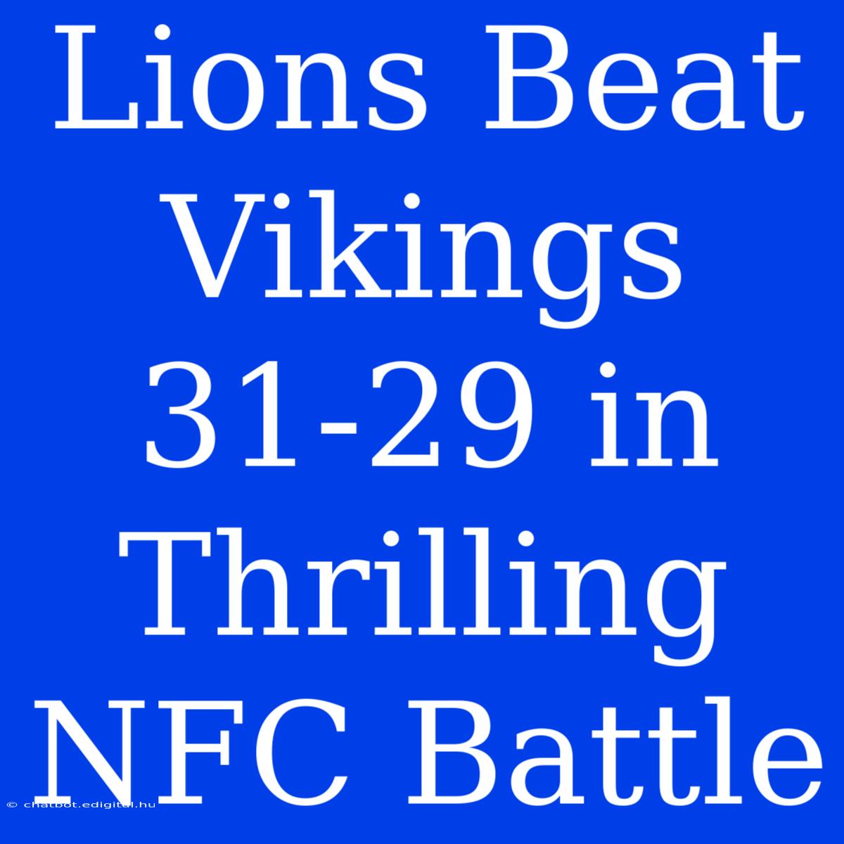 Lions Beat Vikings 31-29 In Thrilling NFC Battle