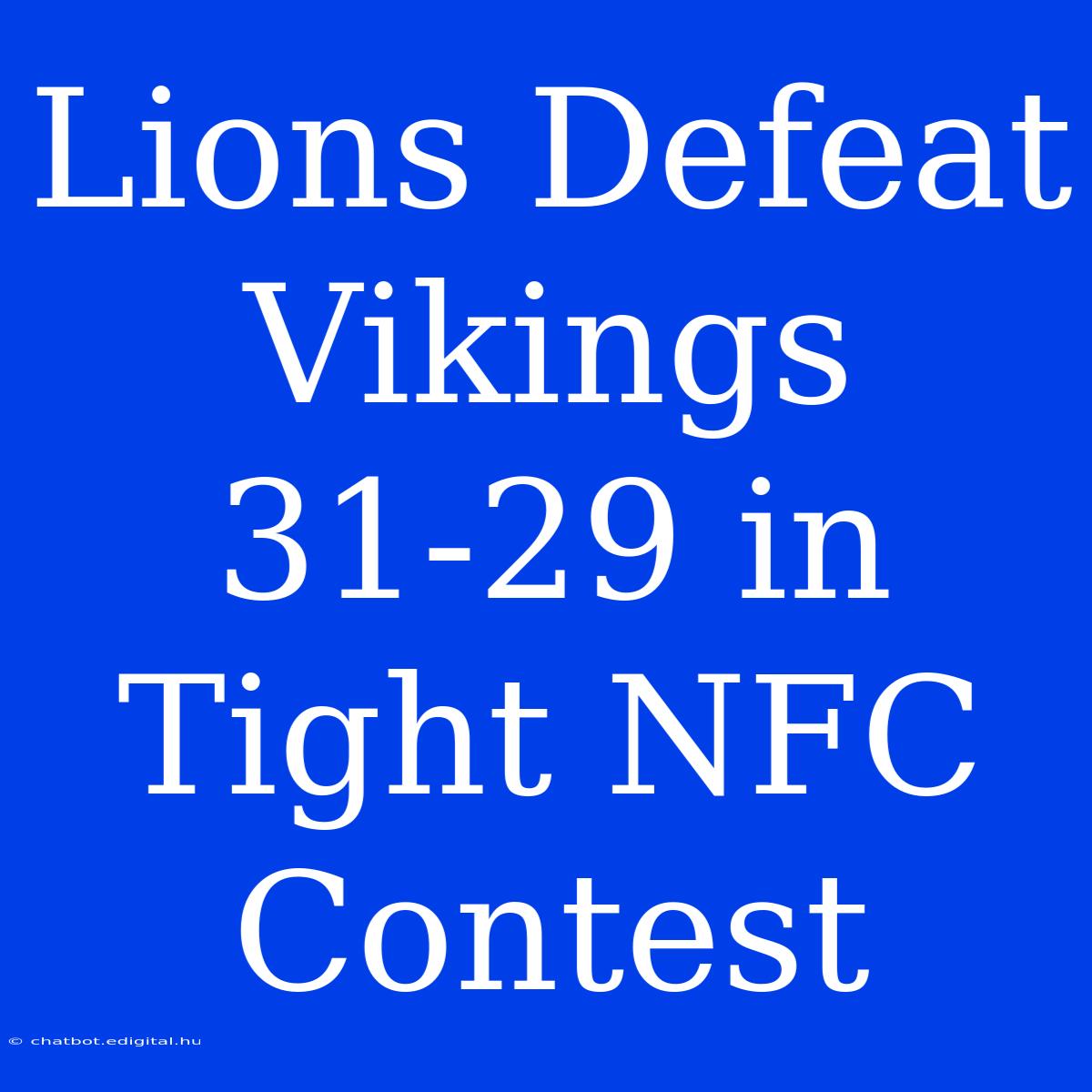 Lions Defeat Vikings 31-29 In Tight NFC Contest