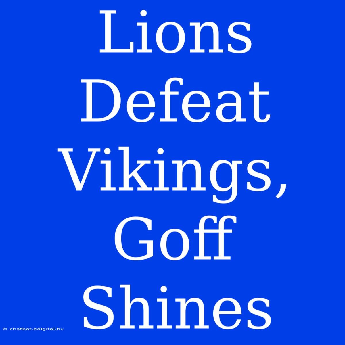 Lions Defeat Vikings, Goff Shines