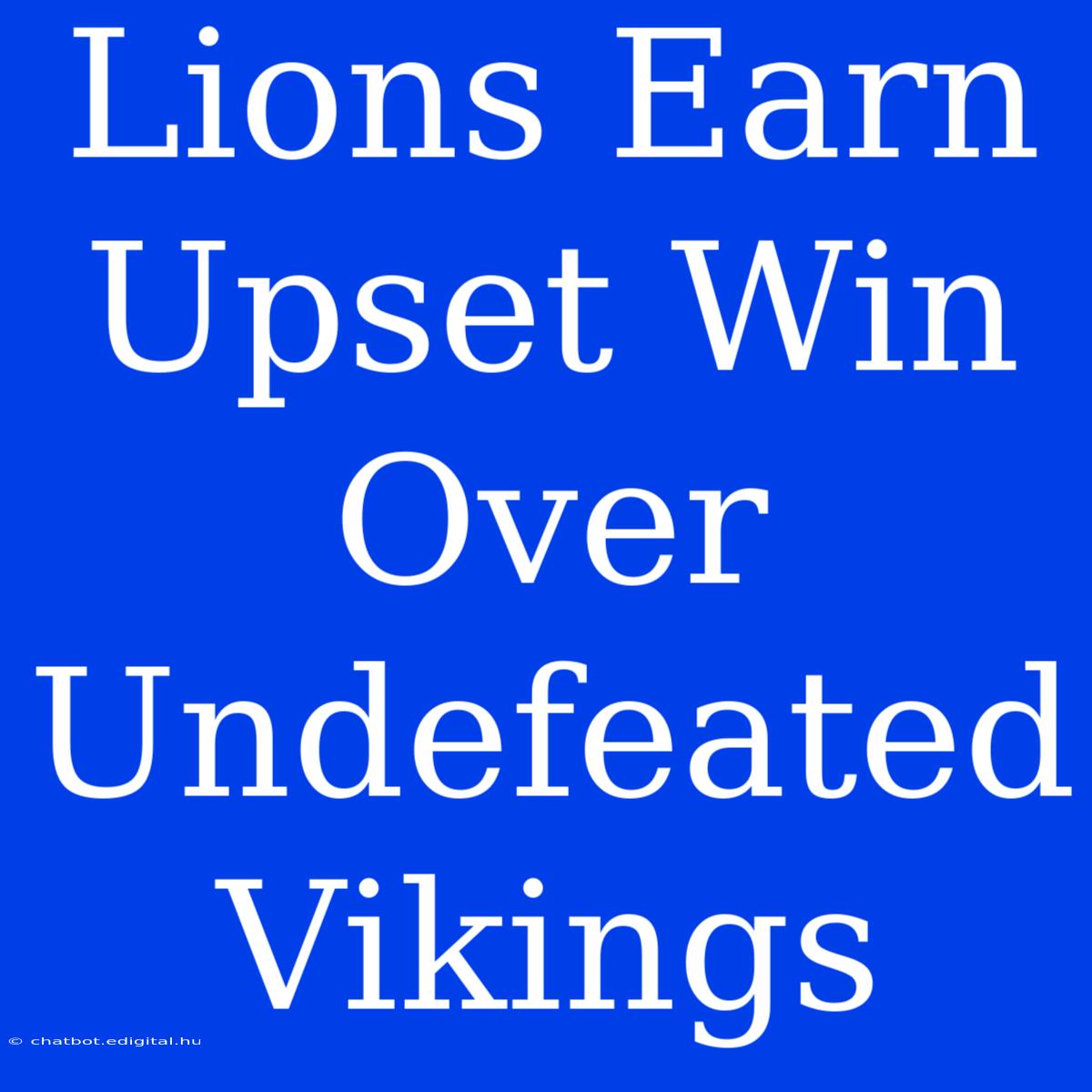 Lions Earn Upset Win Over Undefeated Vikings