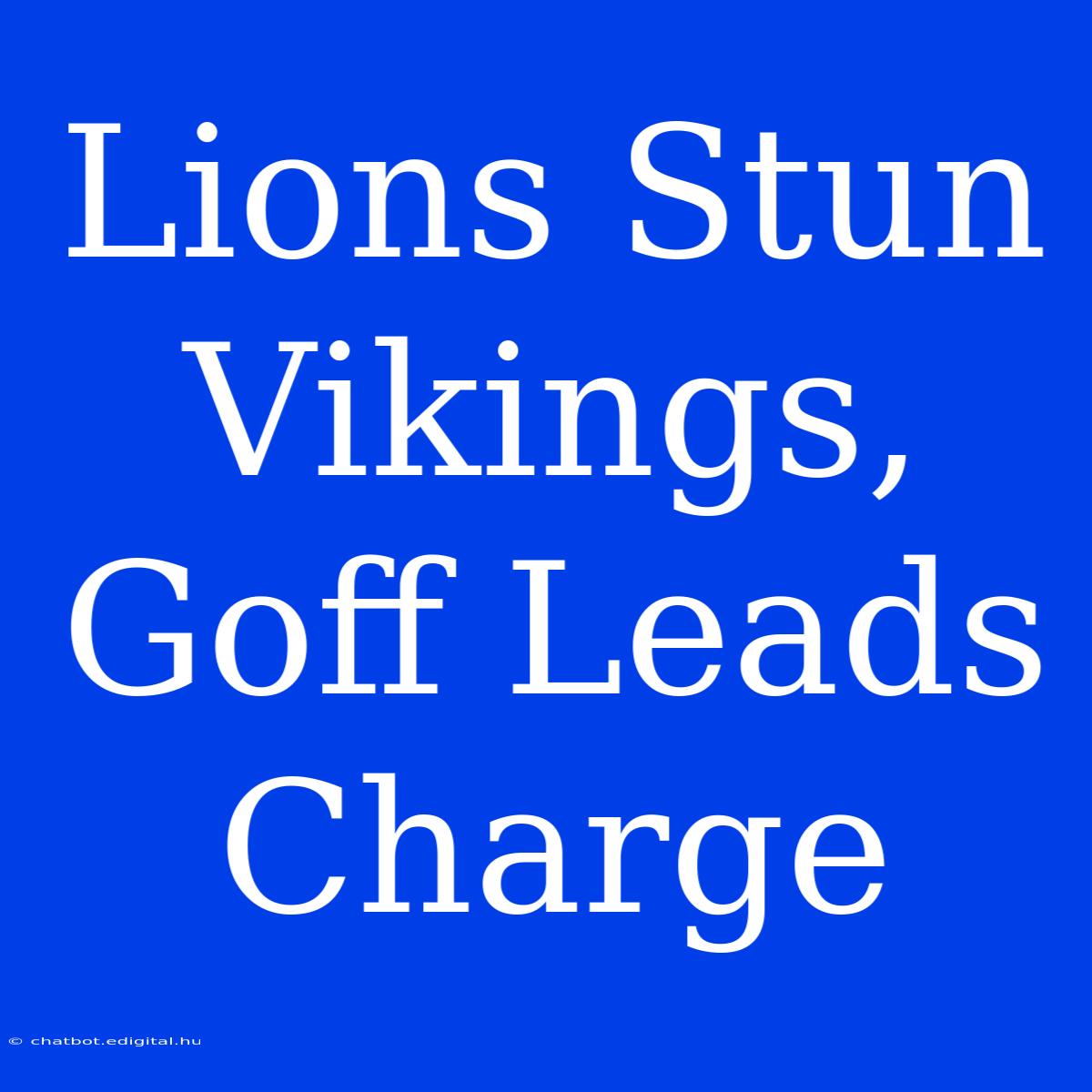 Lions Stun Vikings, Goff Leads Charge