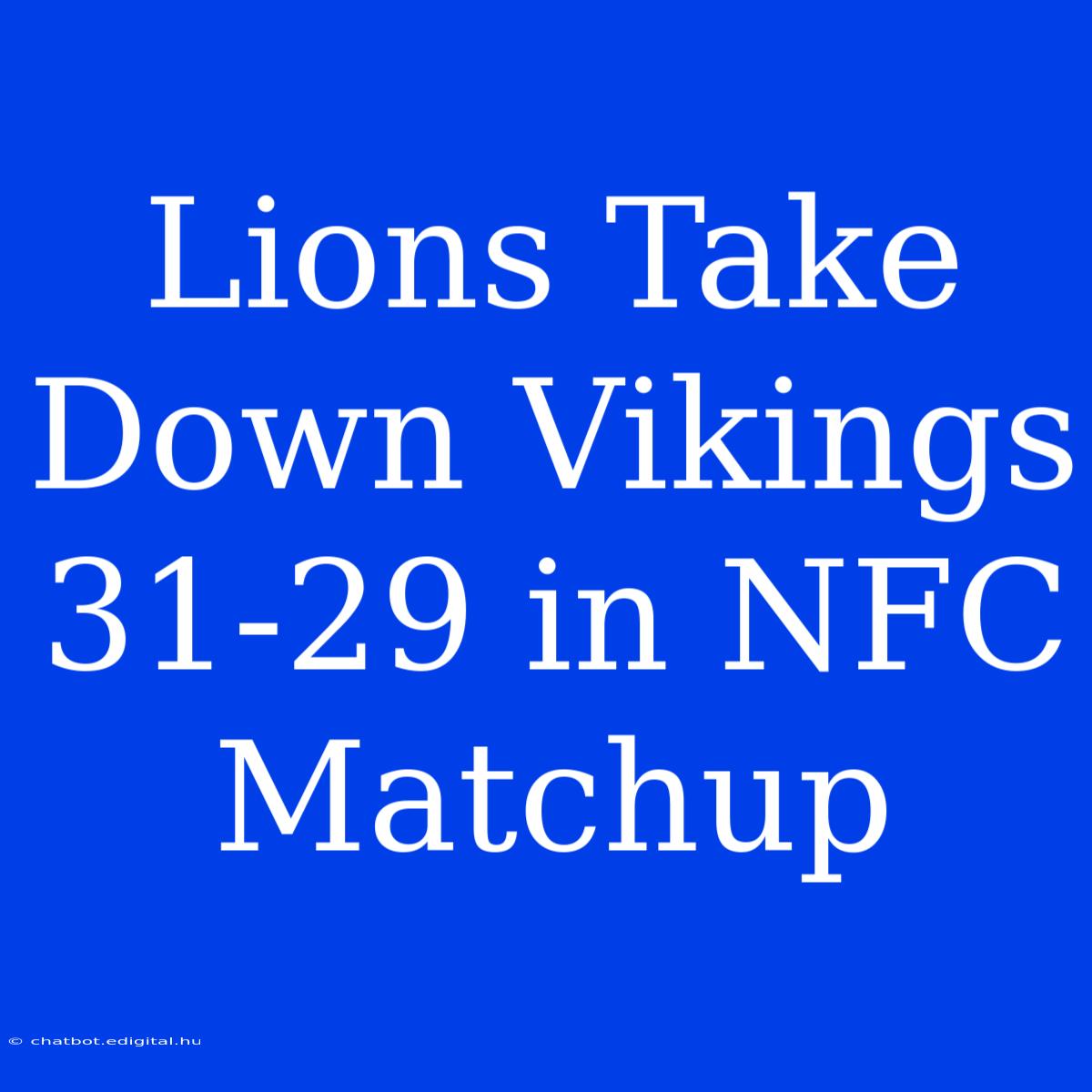 Lions Take Down Vikings 31-29 In NFC Matchup