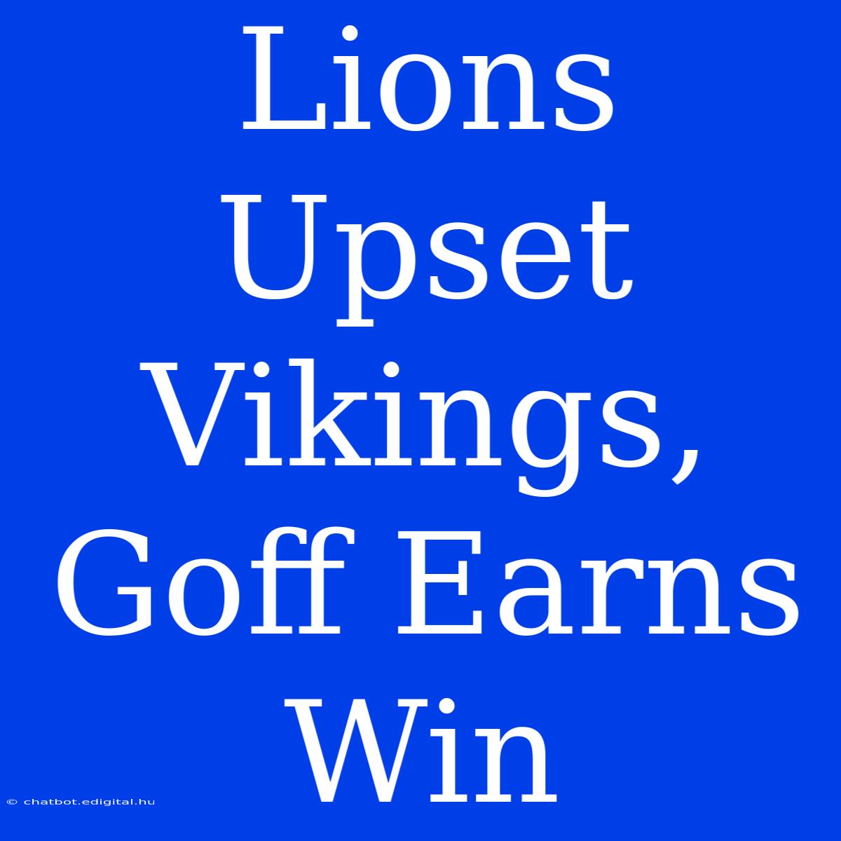 Lions Upset Vikings, Goff Earns Win