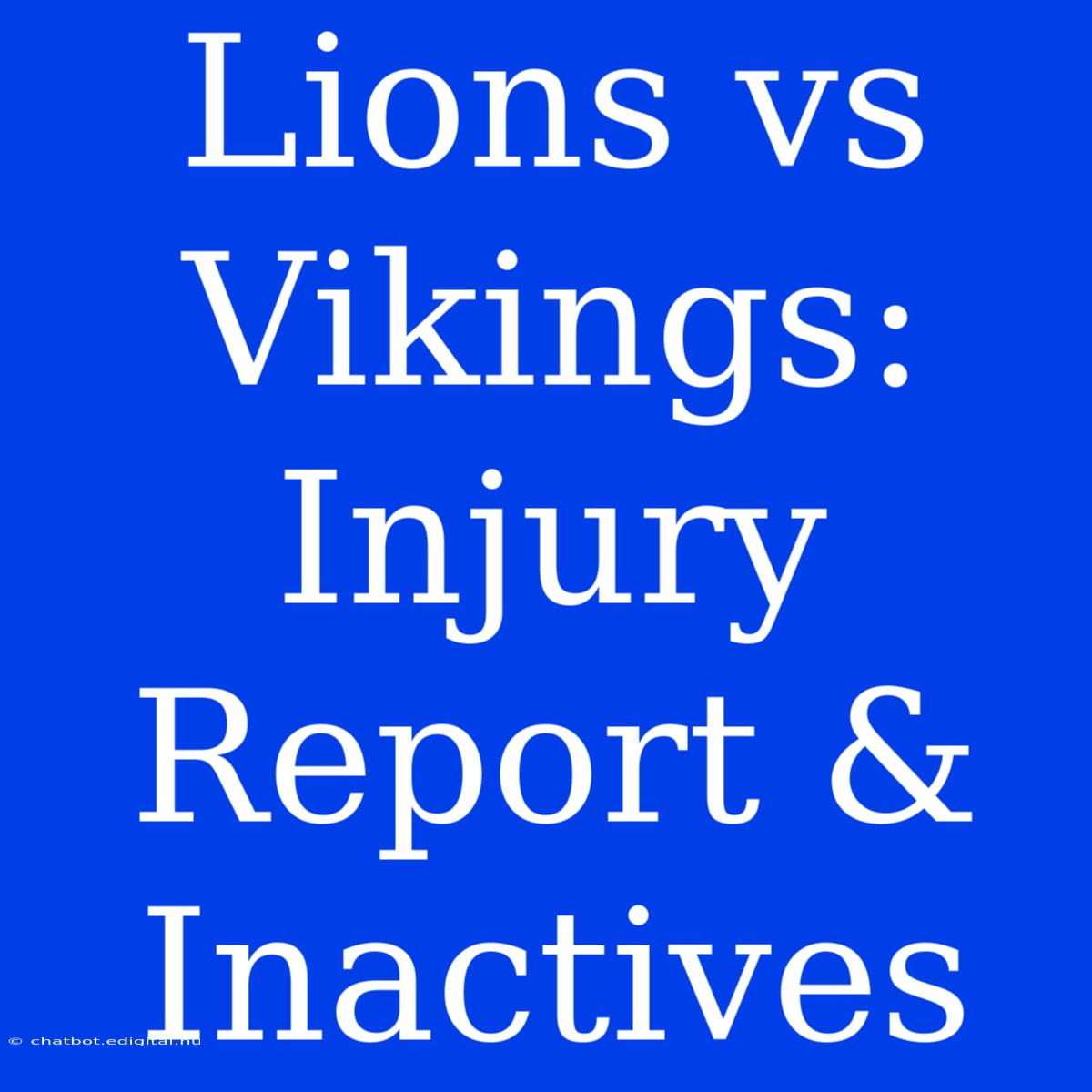 Lions Vs Vikings: Injury Report & Inactives