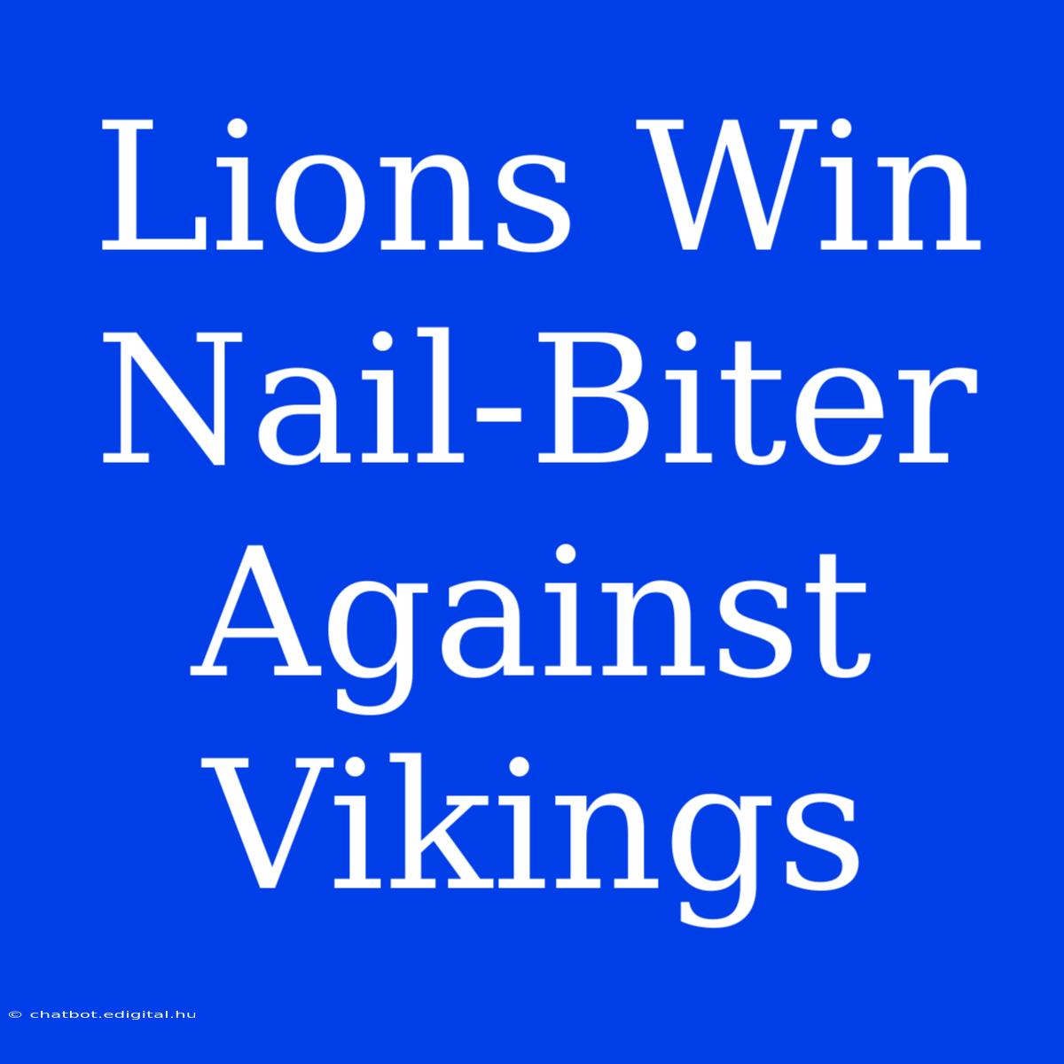 Lions Win Nail-Biter Against Vikings