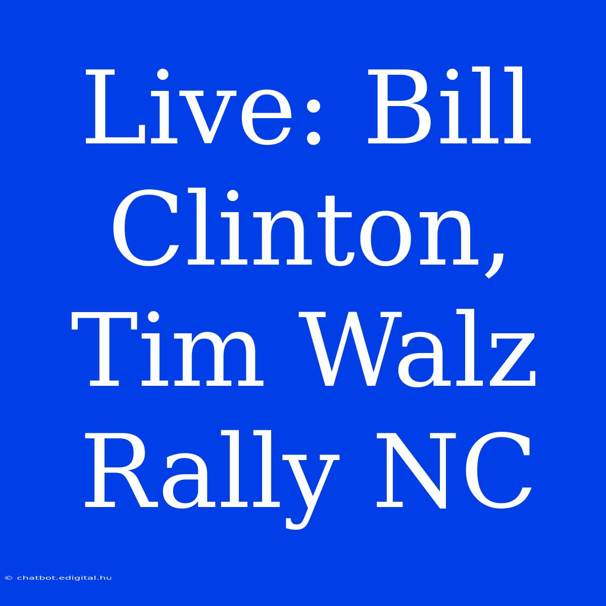 Live: Bill Clinton, Tim Walz Rally NC