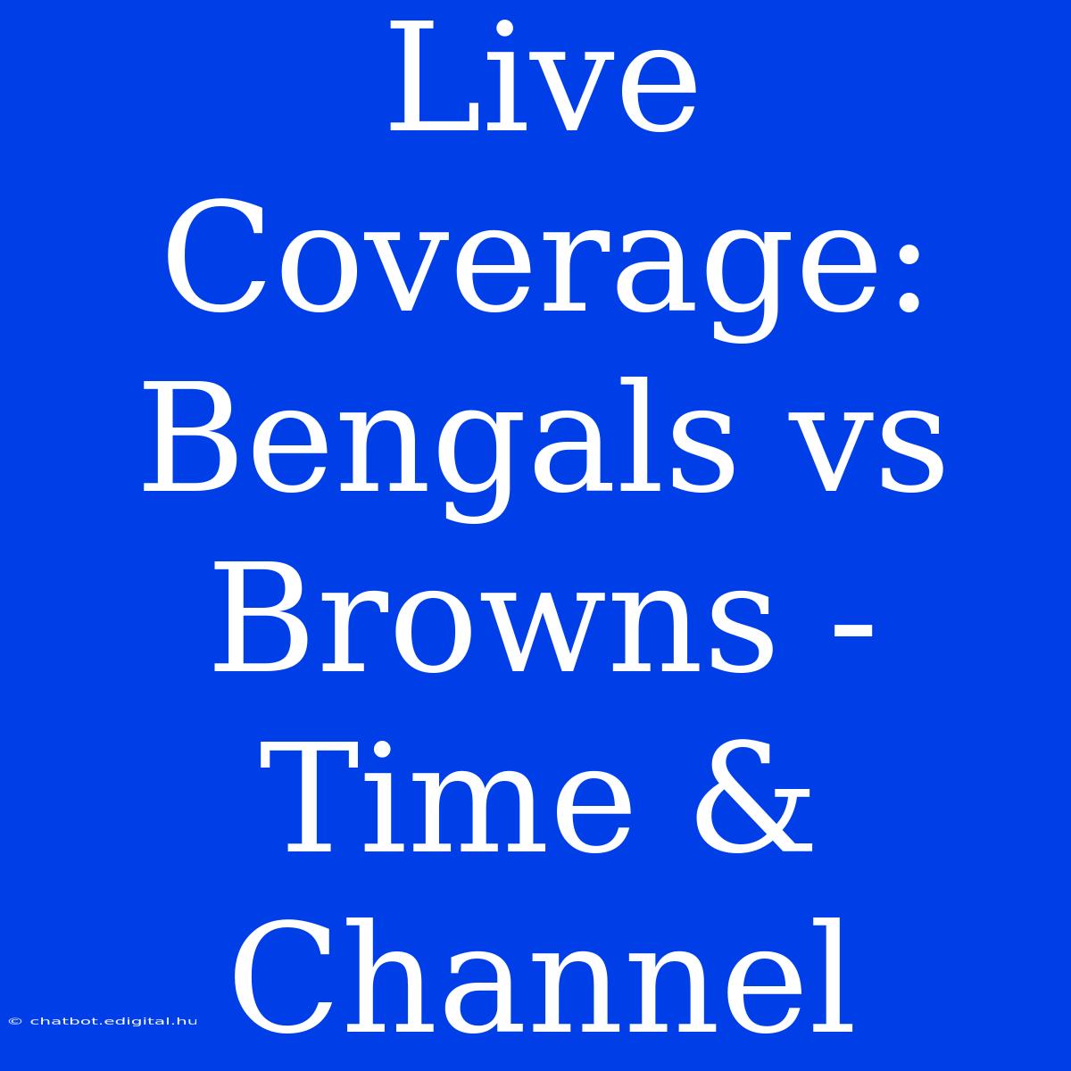 Live Coverage: Bengals Vs Browns - Time & Channel 