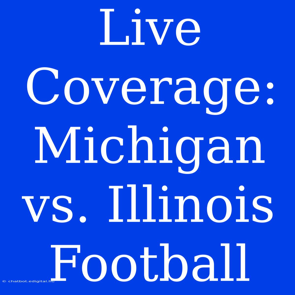 Live Coverage: Michigan Vs. Illinois Football