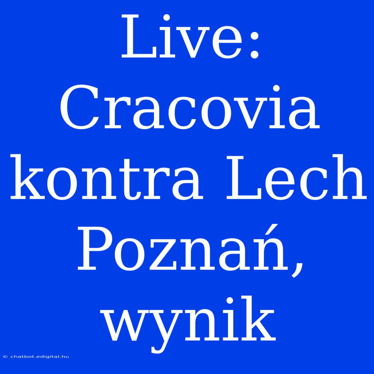 Live: Cracovia Kontra Lech Poznań, Wynik 