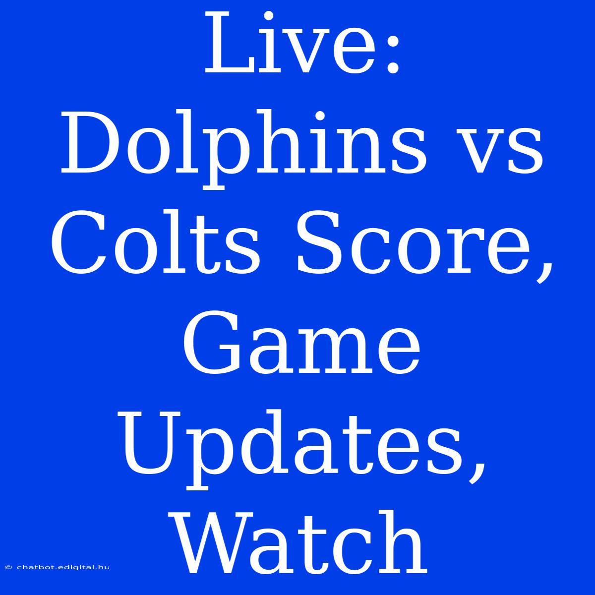 Live: Dolphins Vs Colts Score, Game Updates, Watch