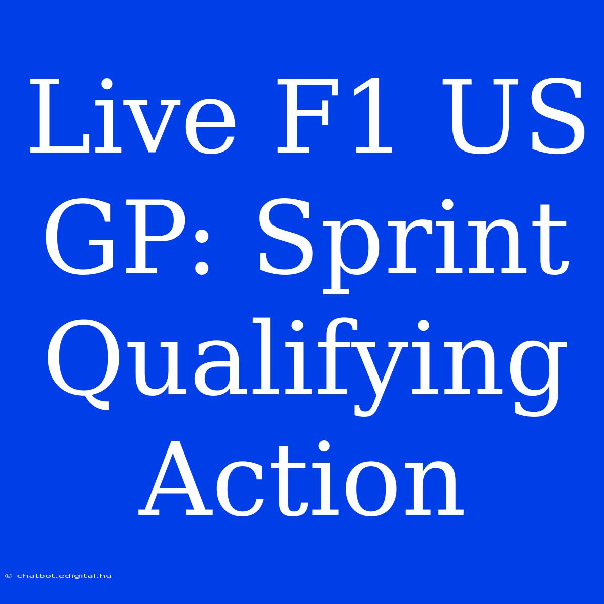 Live F1 US GP: Sprint Qualifying Action