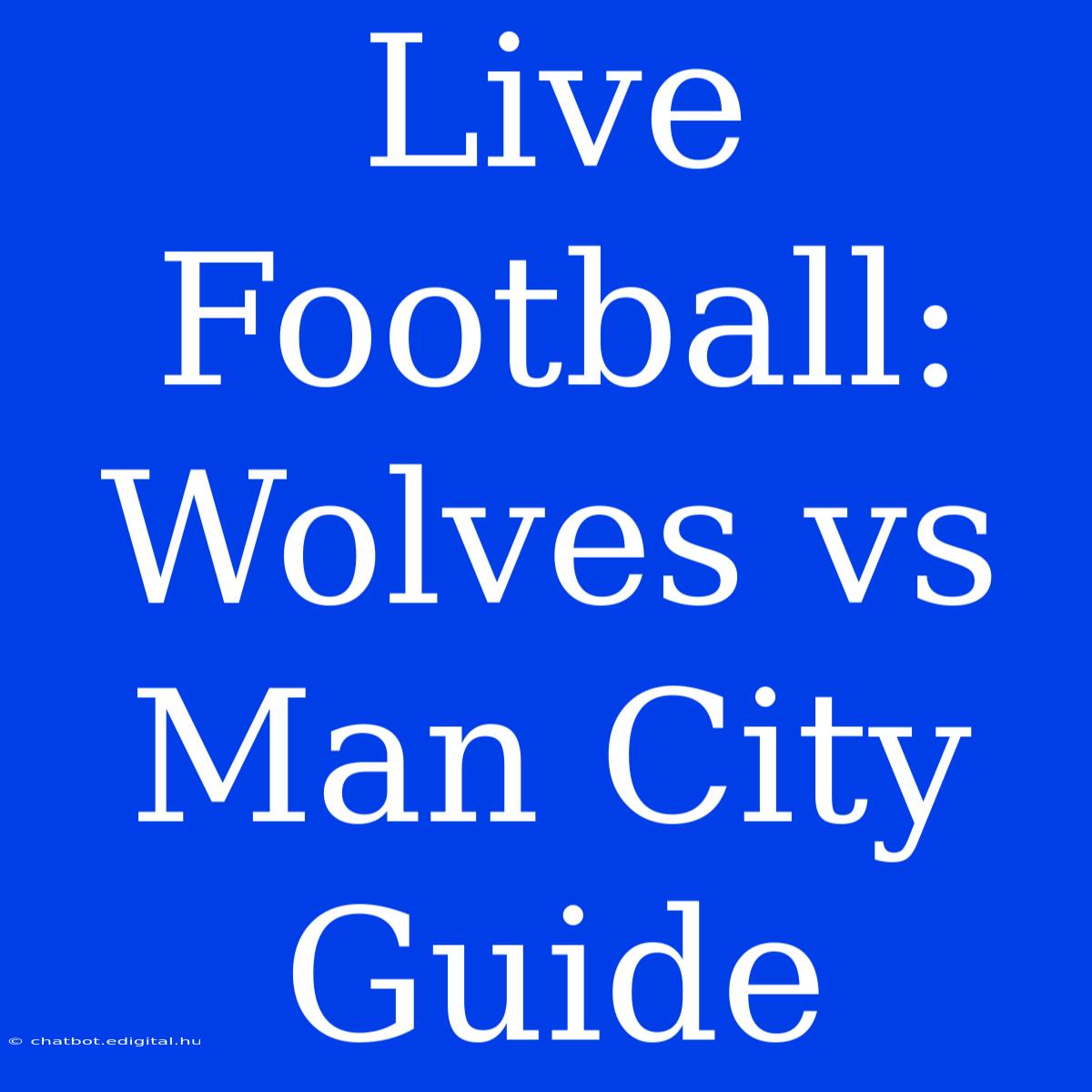 Live Football: Wolves Vs Man City Guide