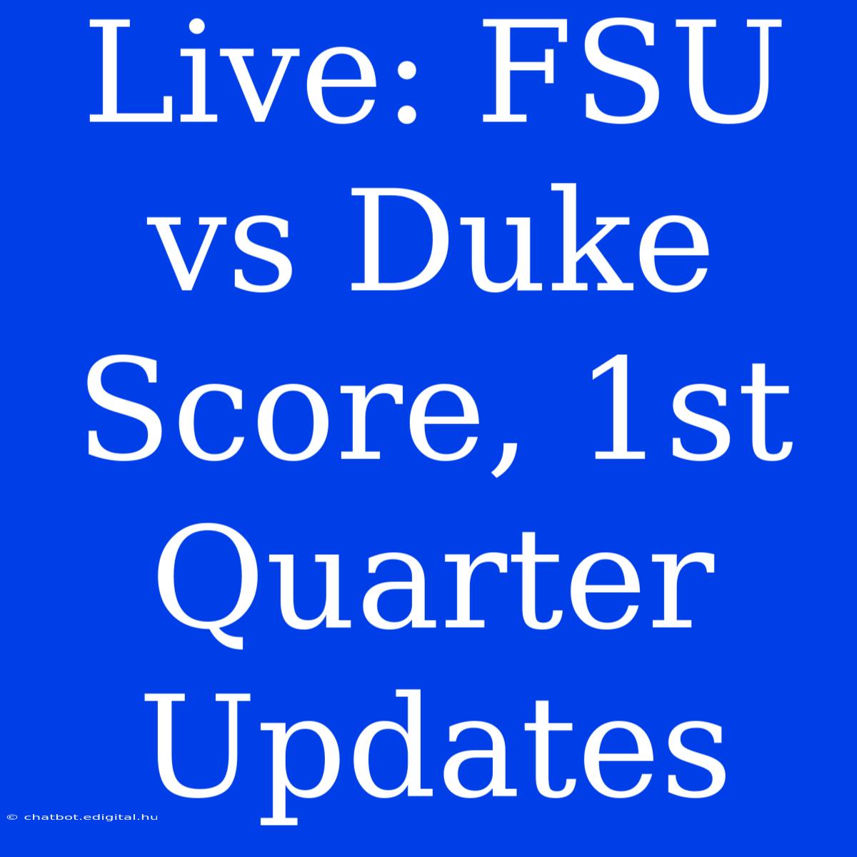 Live: FSU Vs Duke Score, 1st Quarter Updates