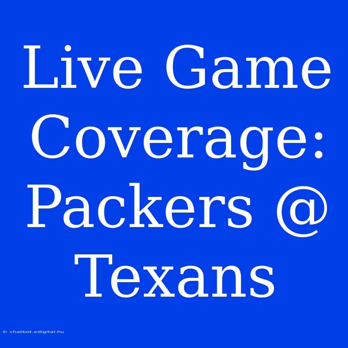 Live Game Coverage: Packers @ Texans 