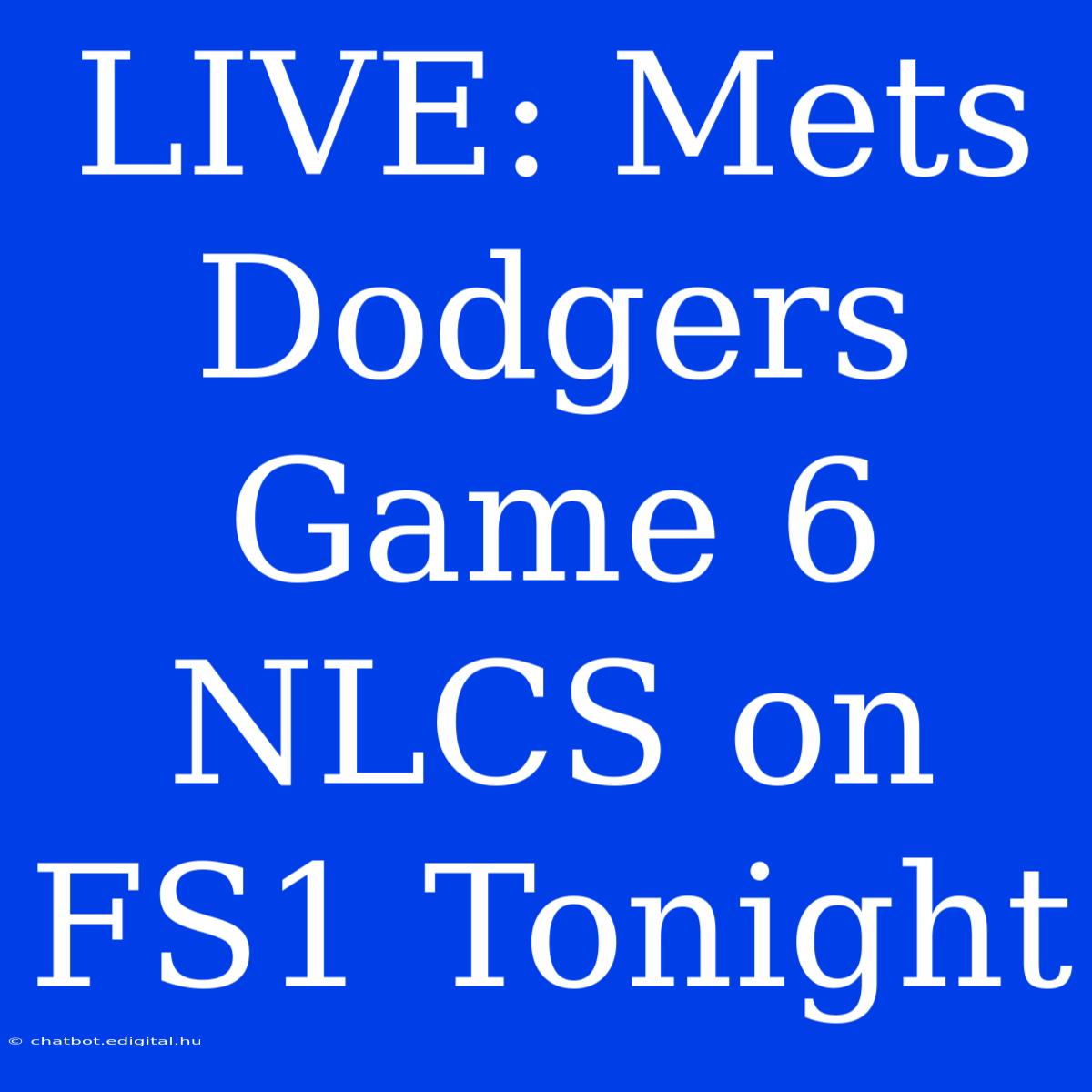 LIVE: Mets Dodgers Game 6 NLCS On FS1 Tonight