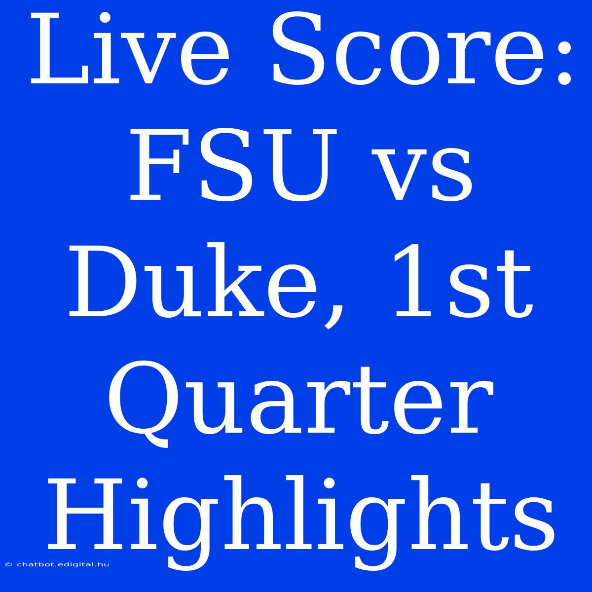 Live Score: FSU Vs Duke, 1st Quarter Highlights