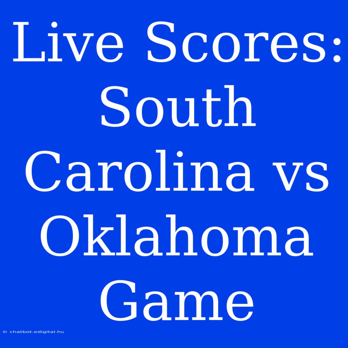 Live Scores: South Carolina Vs Oklahoma Game