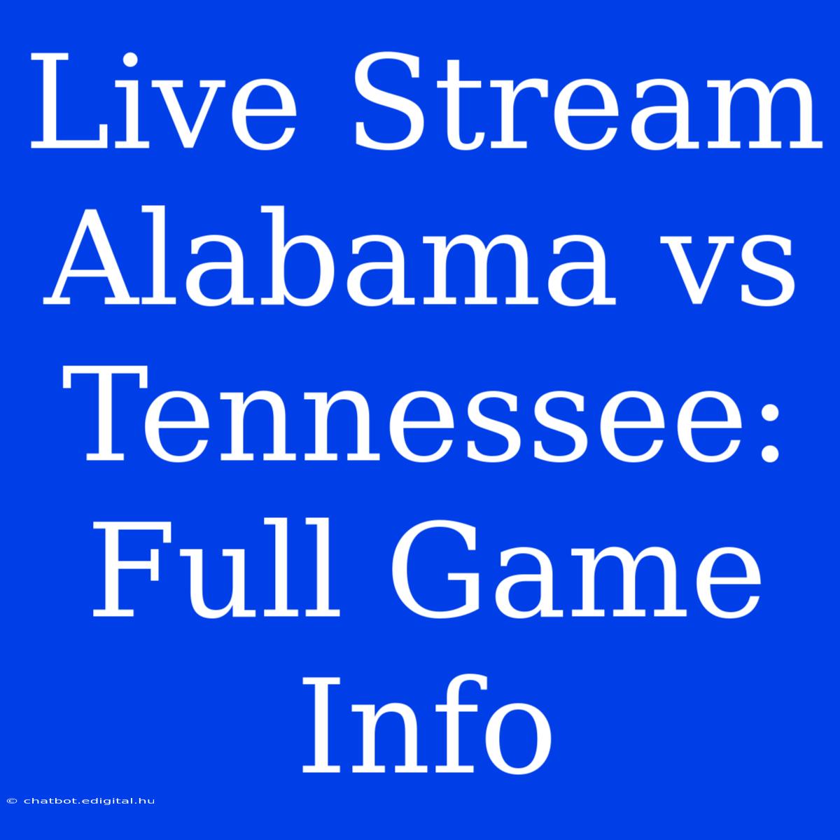 Live Stream Alabama Vs Tennessee: Full Game Info