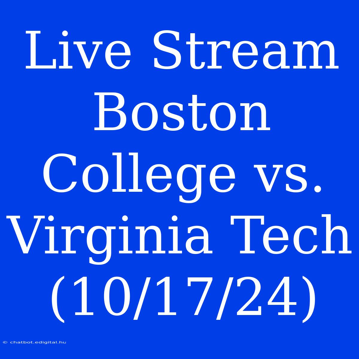 Live Stream Boston College Vs. Virginia Tech (10/17/24)