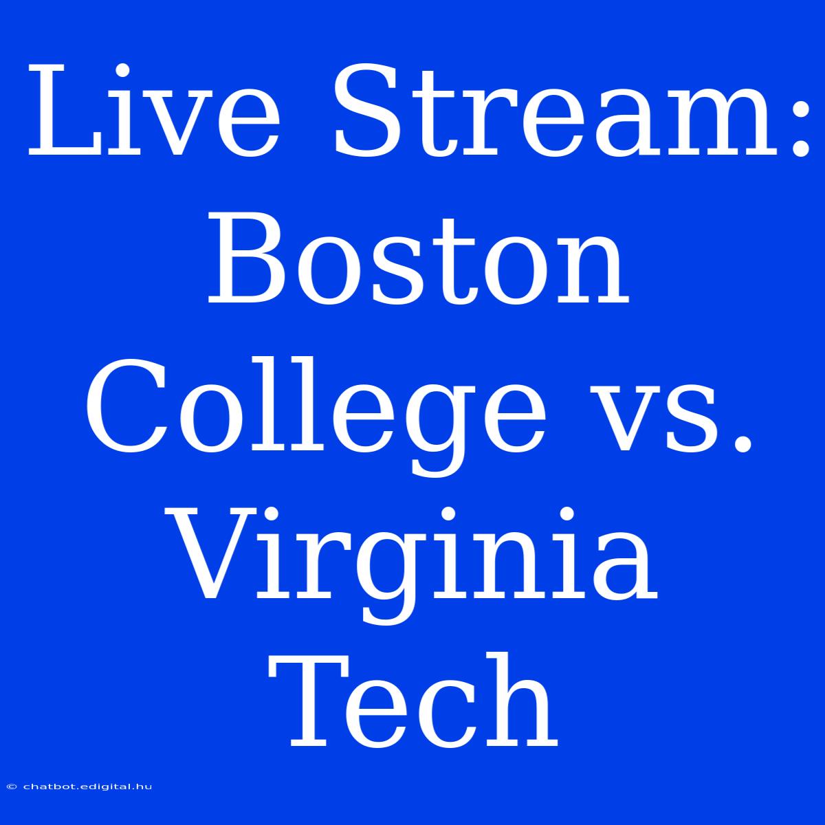 Live Stream: Boston College Vs. Virginia Tech 